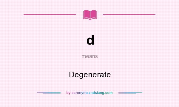 What does d mean? It stands for Degenerate