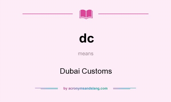 What does dc mean? It stands for Dubai Customs