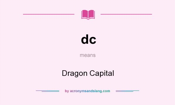 What does dc mean? It stands for Dragon Capital