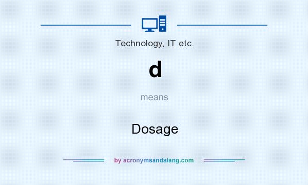 What does d mean? It stands for Dosage