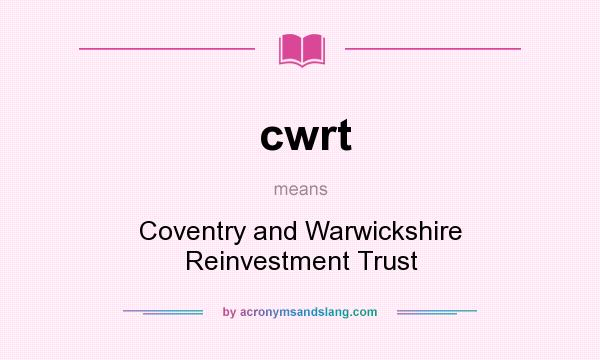 What does cwrt mean? It stands for Coventry and Warwickshire Reinvestment Trust