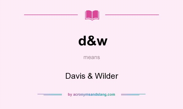 What does d&w mean? It stands for Davis & Wilder