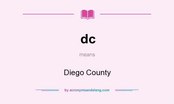 What does dc mean? It stands for Diego County