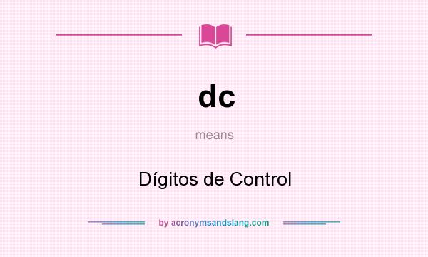 What does dc mean? It stands for Dígitos de Control