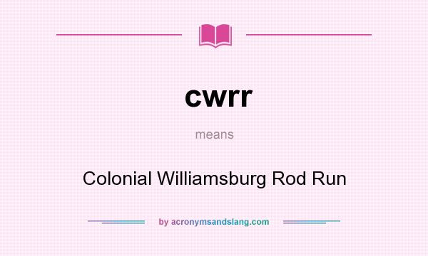 What does cwrr mean? It stands for Colonial Williamsburg Rod Run