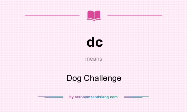What does dc mean? It stands for Dog Challenge