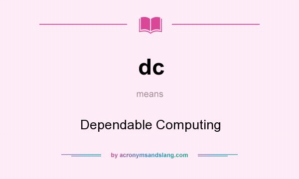 What does dc mean? It stands for Dependable Computing