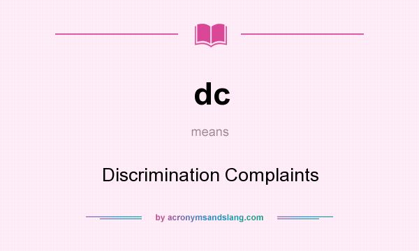 What does dc mean? It stands for Discrimination Complaints