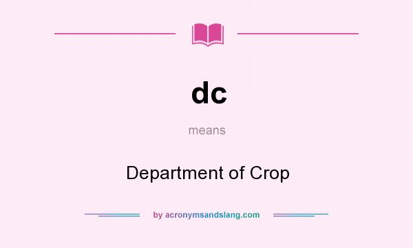 What does dc mean? It stands for Department of Crop