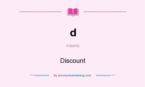What does d mean? It stands for Discount