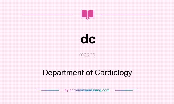 What does dc mean? It stands for Department of Cardiology