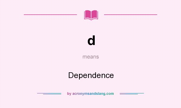 What does d mean? It stands for Dependence