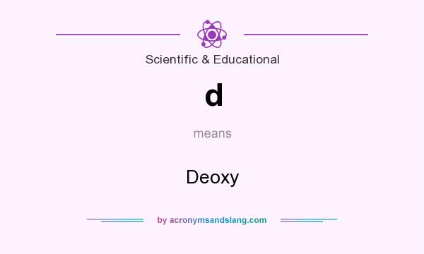 What does d mean? It stands for Deoxy