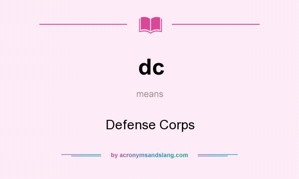 What does dc mean? It stands for Defense Corps