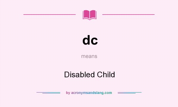 What does dc mean? It stands for Disabled Child