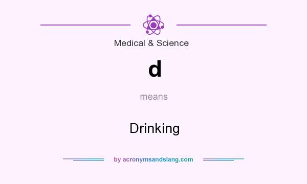 What does d mean? It stands for Drinking