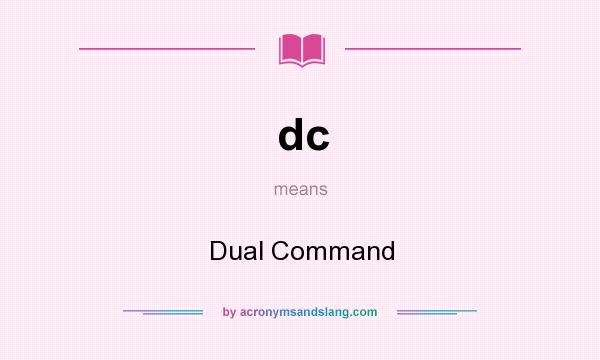 What does dc mean? It stands for Dual Command