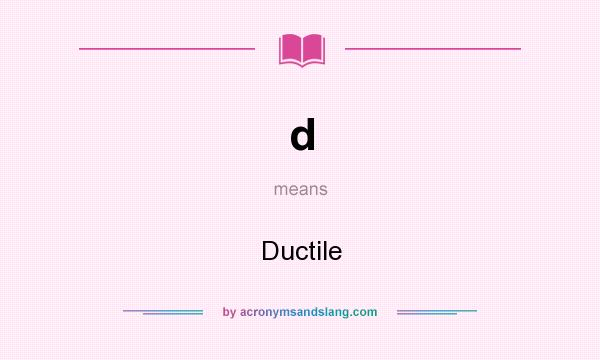 What does d mean? It stands for Ductile