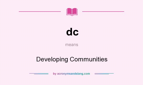 What does dc mean? It stands for Developing Communities
