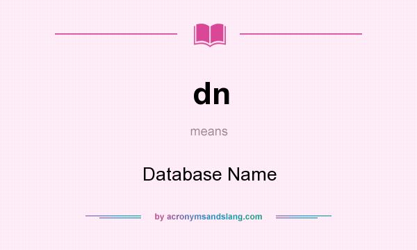 What does dn mean? It stands for Database Name