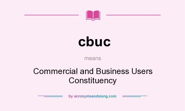 What does cbuc mean? It stands for Commercial and Business Users Constituency