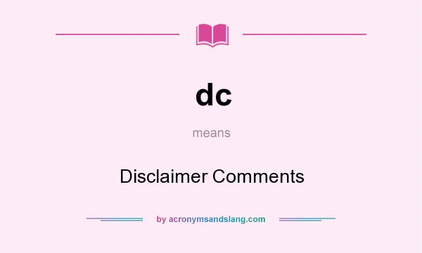 What does dc mean? It stands for Disclaimer Comments
