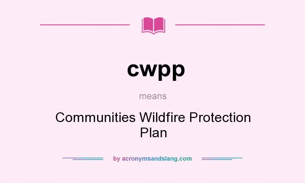 What does cwpp mean? It stands for Communities Wildfire Protection Plan