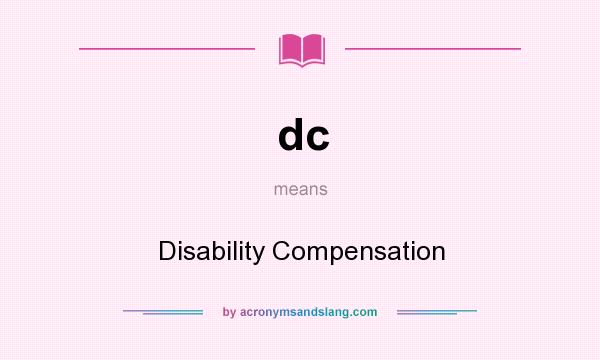 What does dc mean? It stands for Disability Compensation