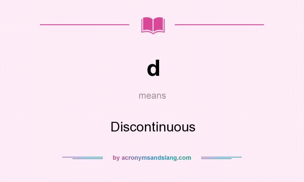 What does d mean? It stands for Discontinuous