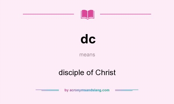 What does dc mean? It stands for disciple of Christ