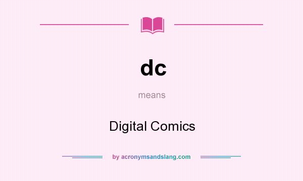 What does dc mean? It stands for Digital Comics