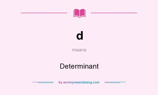 What does d mean? It stands for Determinant