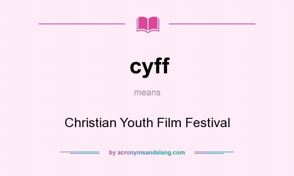 What does cyff mean? It stands for Christian Youth Film Festival