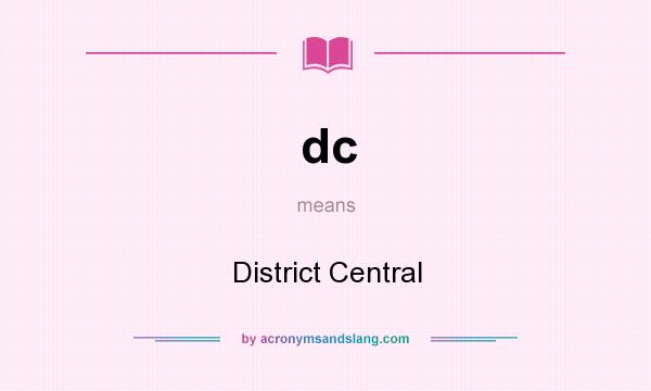 What does dc mean? It stands for District Central