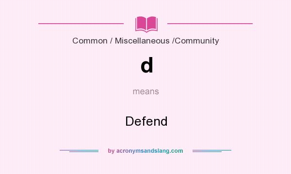 What does d mean? It stands for Defend