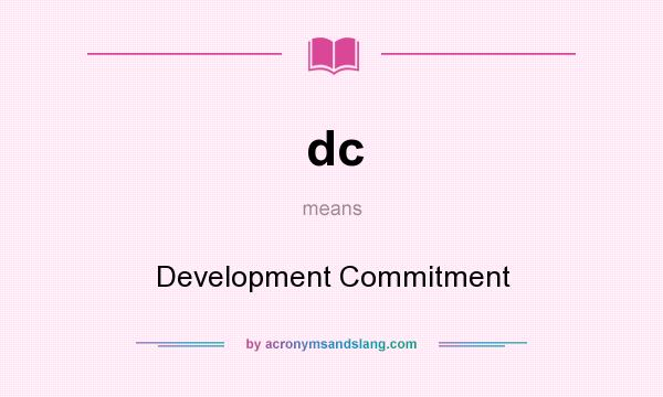 What does dc mean? It stands for Development Commitment