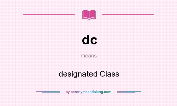 What does dc mean? It stands for designated Class