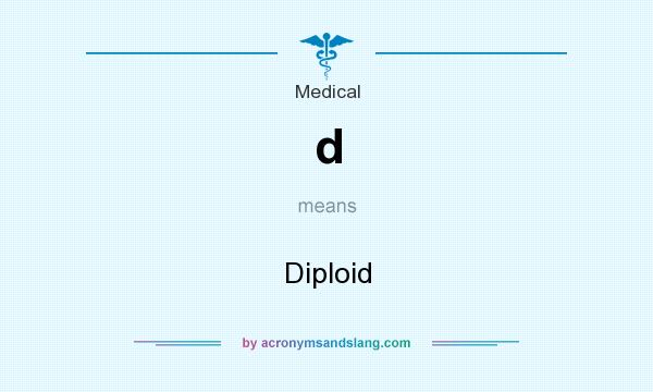 What does d mean? It stands for Diploid