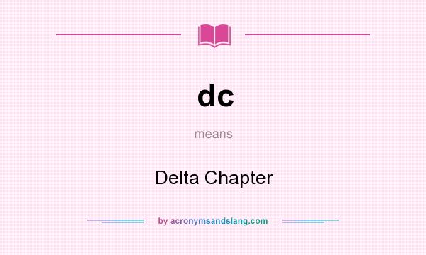 What does dc mean? It stands for Delta Chapter