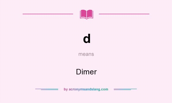 What does d mean? It stands for Dimer