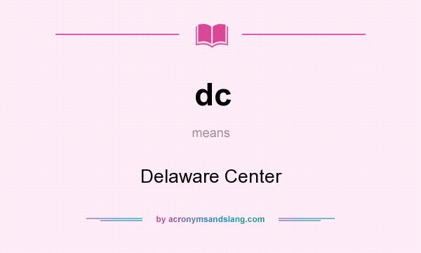 What does dc mean? It stands for Delaware Center