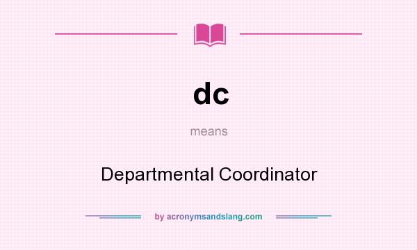What does dc mean? It stands for Departmental Coordinator