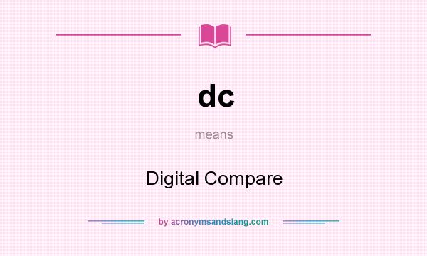 What does dc mean? It stands for Digital Compare