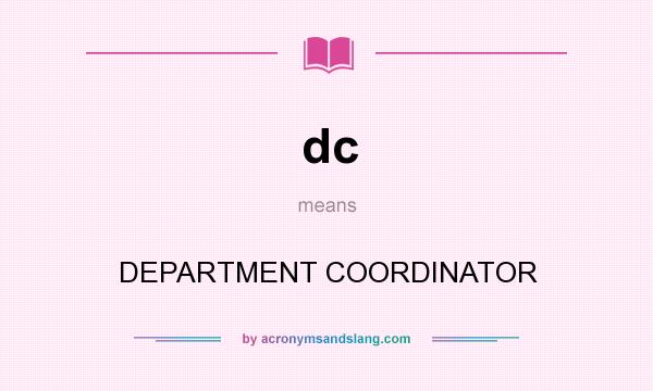 What does dc mean? It stands for DEPARTMENT COORDINATOR