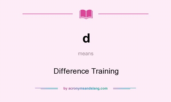 What does d mean? It stands for Difference Training