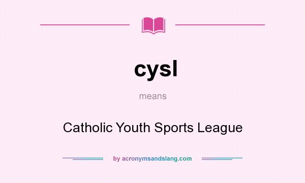What does cysl mean? It stands for Catholic Youth Sports League