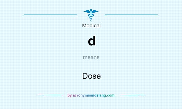 What does d mean? It stands for Dose