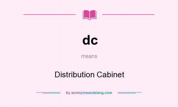 What does dc mean? It stands for Distribution Cabinet