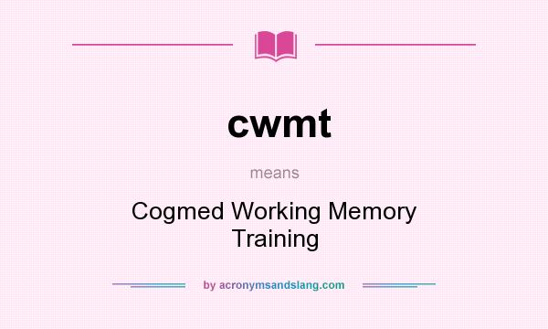 What does cwmt mean? It stands for Cogmed Working Memory Training