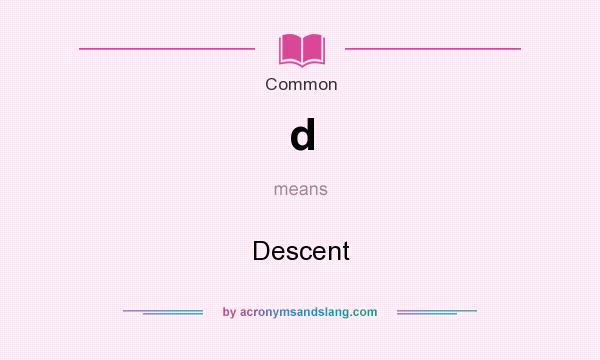 What does d mean? It stands for Descent